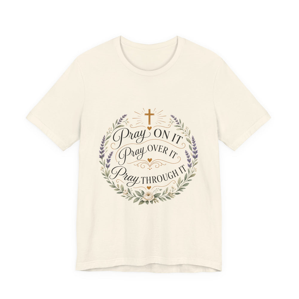 Pray On It Tee | "Pray On It, Pray Over It, Pray Through It" — Rooted & Armed Co.