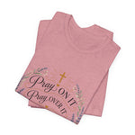 Pray On It Tee | "Pray On It, Pray Over It, Pray Through It"