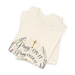 Pray On It Tee | "Pray On It, Pray Over It, Pray Through It"