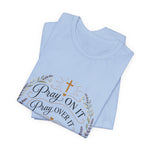 Pray On It Tee | "Pray On It, Pray Over It, Pray Through It"