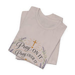 Pray On It Tee | "Pray On It, Pray Over It, Pray Through It"